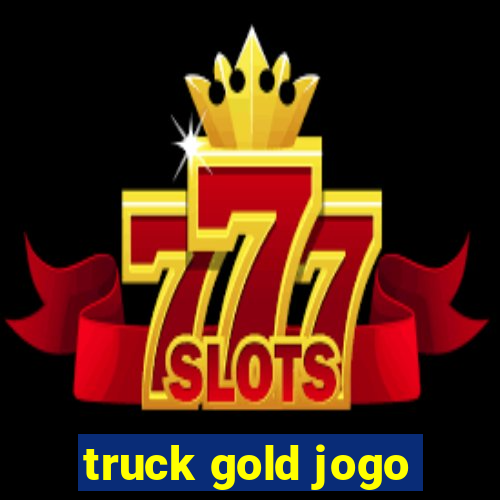 truck gold jogo